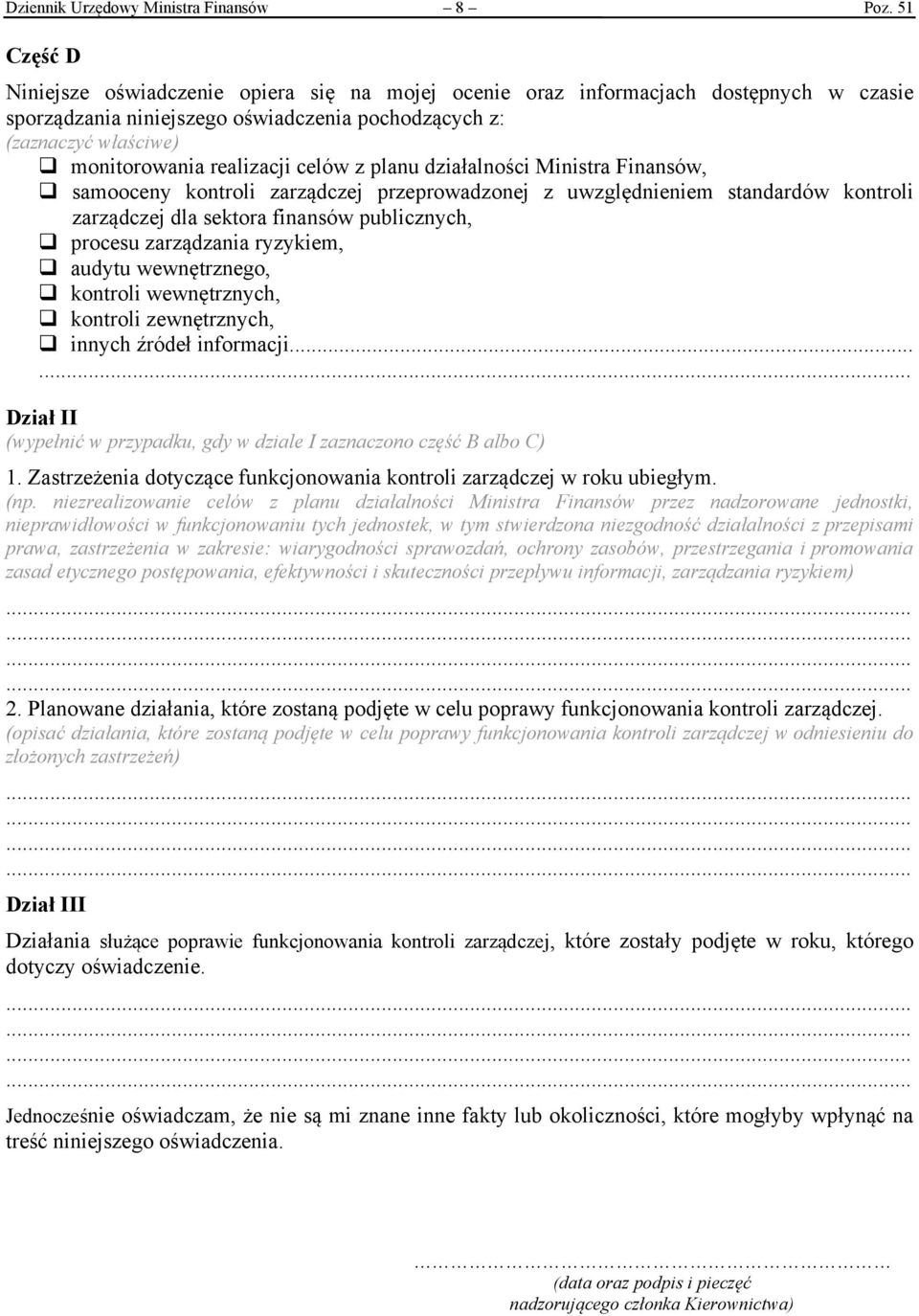 celów z planu działalności Ministra Finansów, samooceny kontroli zarządczej przeprowadzonej z uwzględnieniem standardów kontroli zarządczej dla sektora finansów publicznych, procesu zarządzania