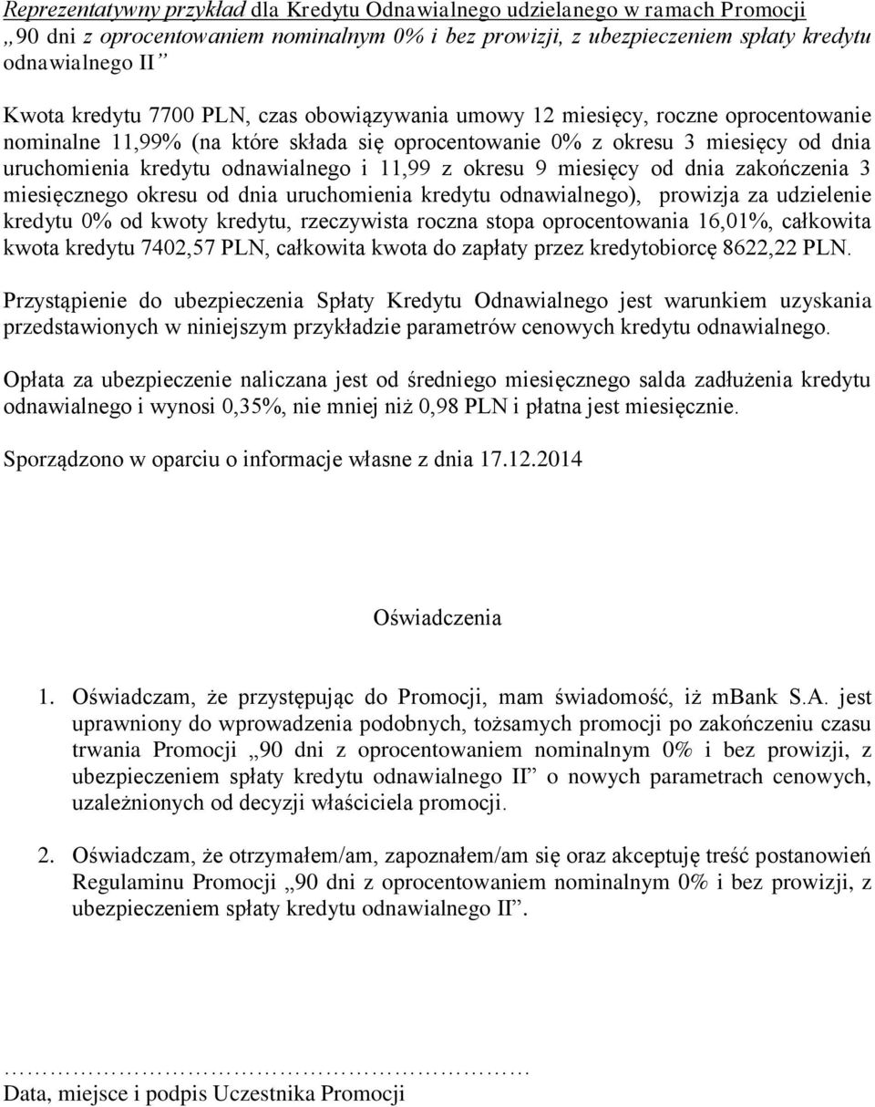 okresu 9 miesięcy od dnia zakończenia 3 miesięcznego okresu od dnia uruchomienia kredytu odnawialnego), prowizja za udzielenie kredytu 0% od kwoty kredytu, rzeczywista roczna stopa oprocentowania