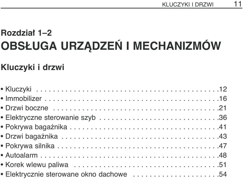 ...................................41 Drzwi baga nika......................................43 Pokrywa silnika.......................................47 Autoalarm.