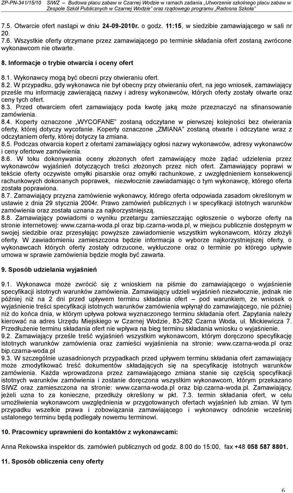 Wykonawcy mogą być obecni przy otwieraniu ofert. 8.2.