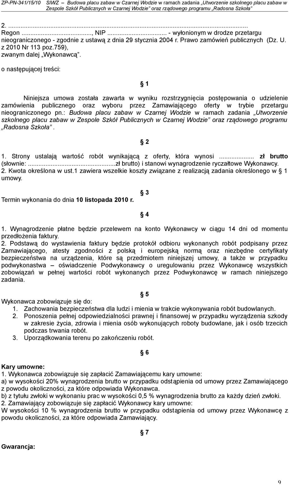 nieograniczonego pn.: Budowa placu zabaw w Czarnej Wodzie w ramach zadania Utworzenie szkolnego placu zabaw w Zespole Szkół Publicznych w Czarnej Wodzie oraz rządowego programu Radosna Szkoła. 2 1.