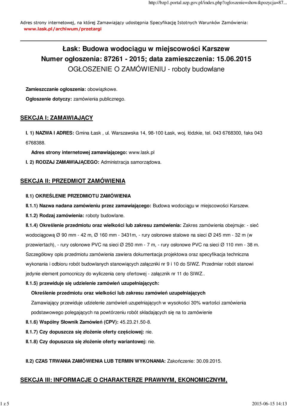 2015 OGŁOSZENIE O ZAMÓWIENIU - roboty budowlane Zamieszczanie ogłoszenia: obowiązkowe. Ogłoszenie dotyczy: zamówienia publicznego. SEKCJA I: ZAMAWIAJĄCY I. 1) NAZWA I ADRES: Gmina Łask, ul.