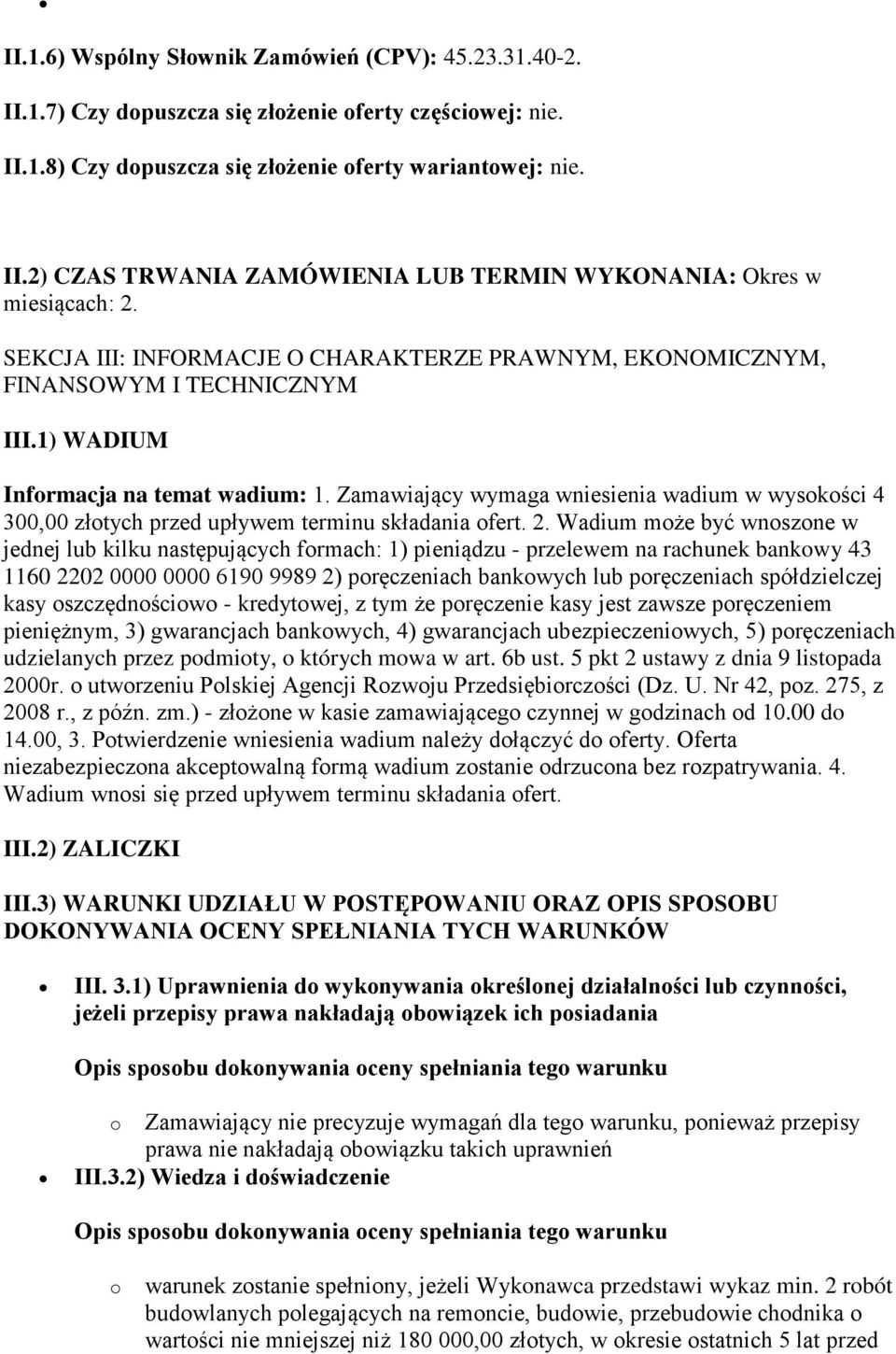 Zamawiający wymaga wniesienia wadium w wysokości 4 300,00 złotych przed upływem terminu składania ofert. 2.