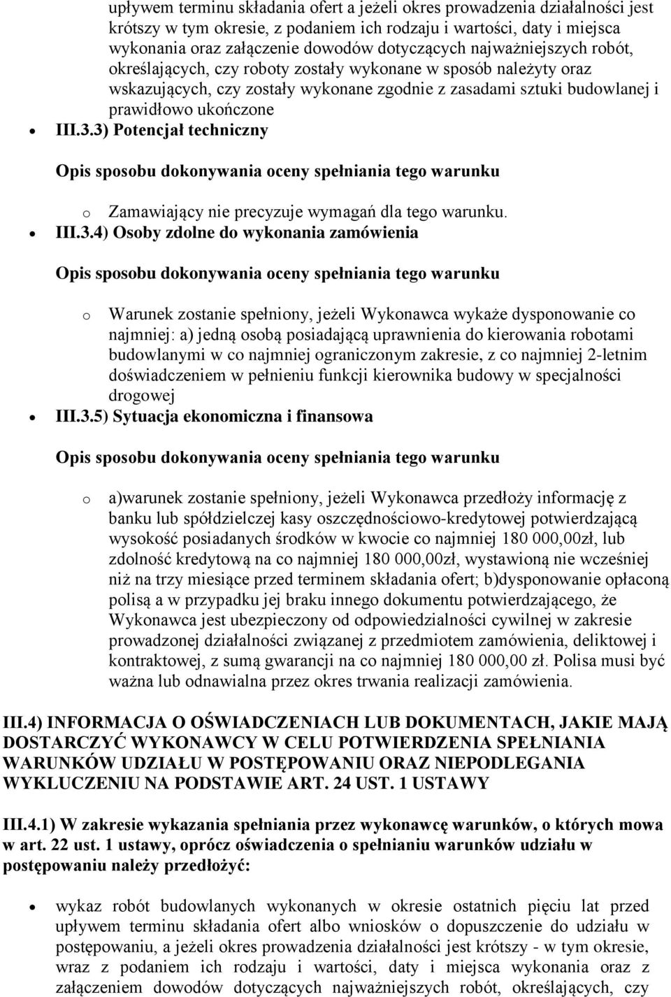 3) Potencjał techniczny o Zamawiający nie precyzuje wymagań dla tego warunku. III.3.4) Osoby zdolne do wykonania zamówienia o Warunek zostanie spełniony, jeżeli Wykonawca wykaże dysponowanie co