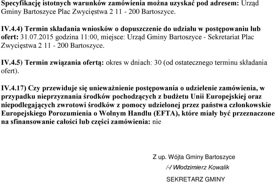 IV.4.17) Czy przewiduje się unieważnienie postępowania o udzielenie zamówienia, w przypadku nieprzyznania środków pochodzących z budżetu Unii Europejskiej oraz niepodlegających zwrotowi środków z