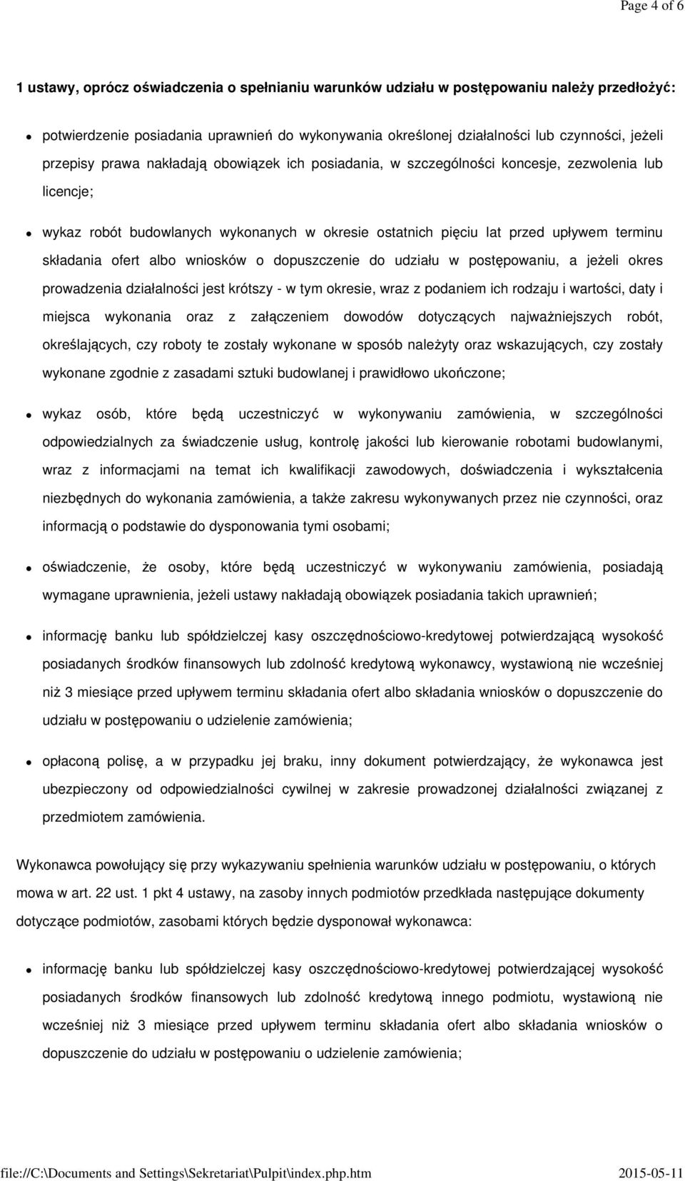 składania ofert albo wniosków o dopuszczenie do udziału w postępowaniu, a jeżeli okres prowadzenia działalności jest krótszy - w tym okresie, wraz z podaniem ich rodzaju i wartości, daty i miejsca