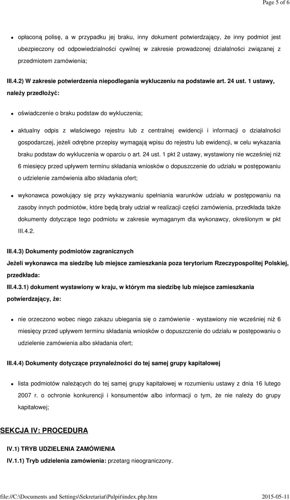 1 ustawy, należy przedłożyć: oświadczenie o braku podstaw do wykluczenia; aktualny odpis z właściwego rejestru lub z centralnej ewidencji i informacji o działalności gospodarczej, jeżeli odrębne