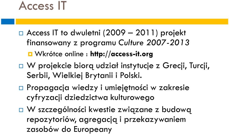org W projekcie biorą udział instytucje z Grecji, Turcji, Serbii, Wielkiej Brytanii i Polski.