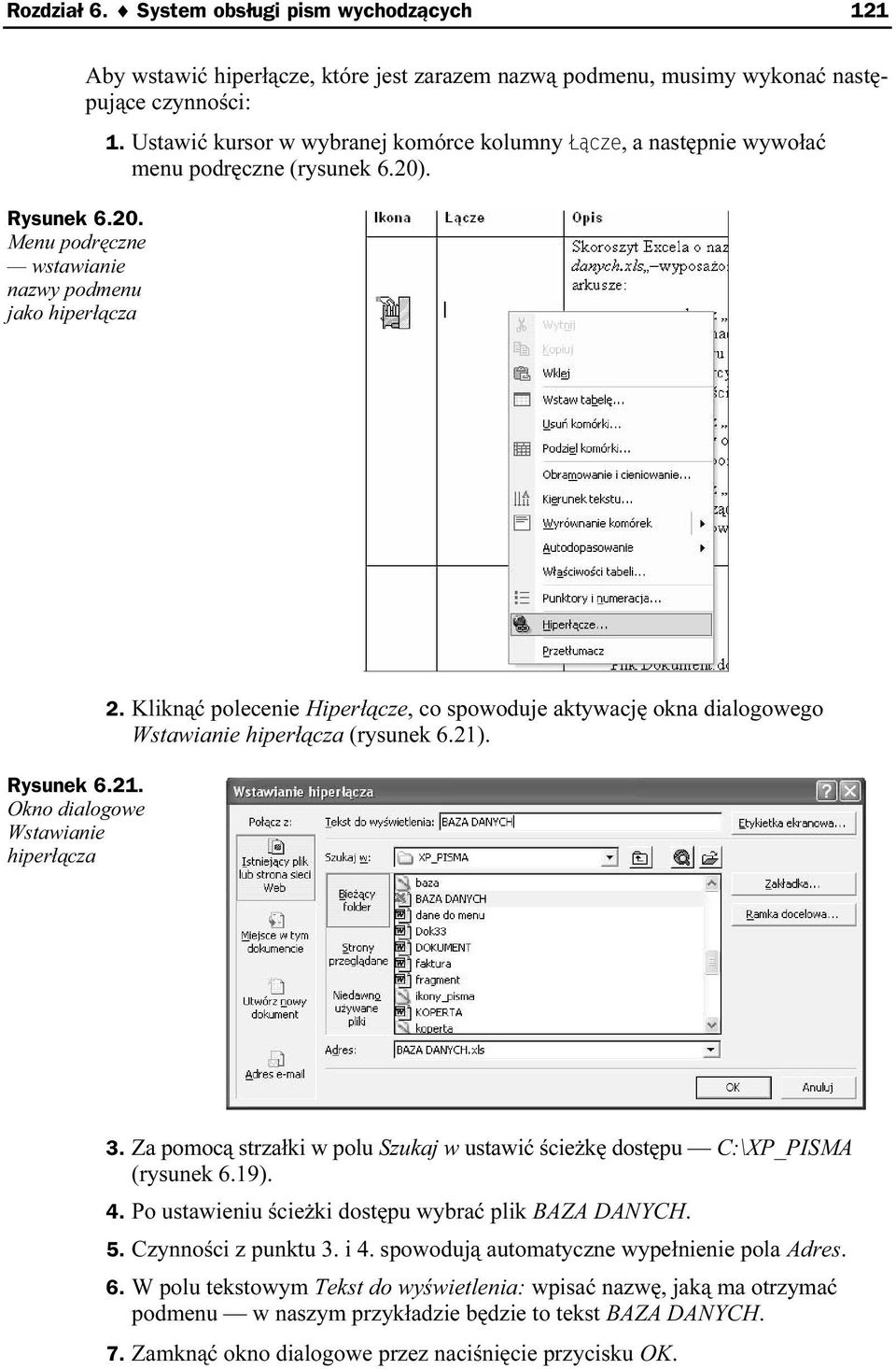 Ustawić kursor w wybranej komórce kolumny, a następnie wywołać menu podręczne (rysunek 6.20). Rysunek 6.21. Okno dialogowe Wstawianie hiperłącza 2.