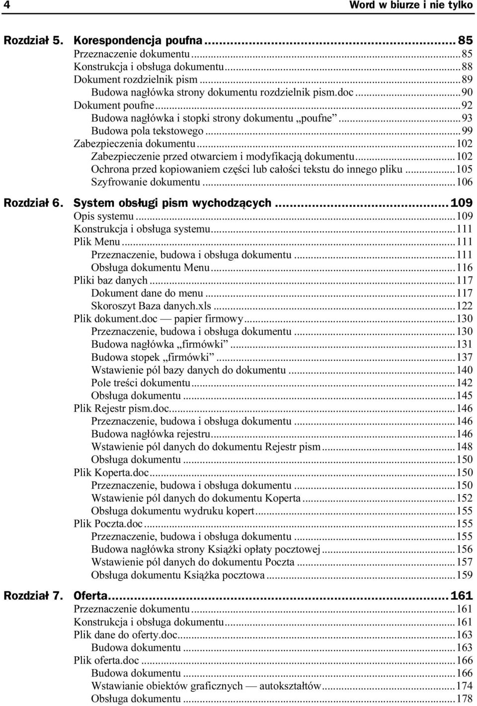 ..102 Ochrona przed kopiowaniem części lub całości tekstu do innego pliku...105 Szyfrowanie dokumentu...d...106 Rozdział 6. System obsługi pism wychodzących... 109 Opis systemu...d...d... 109 Konstrukcja i obsługa systemu.