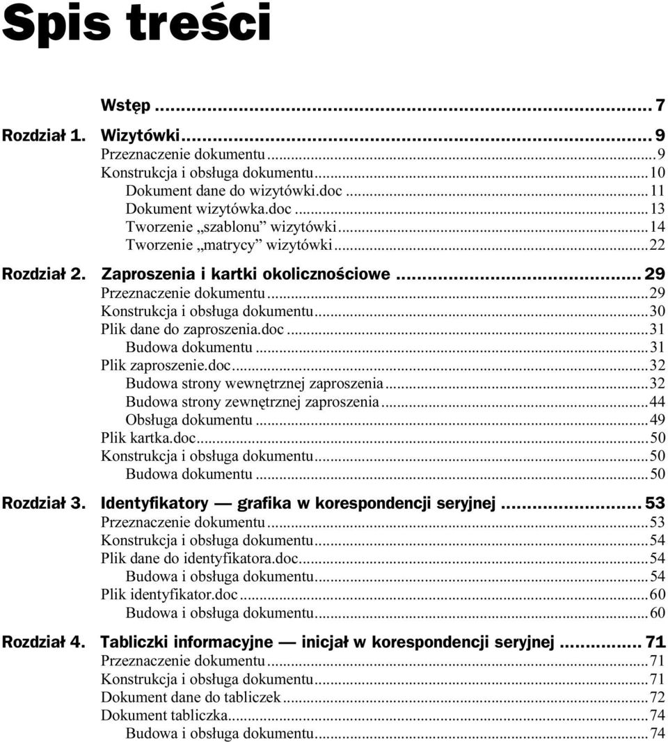doc...d...31 Budowa dokumentu...d...31 Plik zaproszenie.doc...d...d...3 2 Budowa strony wewnętrznej zaproszenia...d...32 Budowa strony zewnętrznej zaproszenia...d...44 Obsługa dokumentu...d...49 Plik kartka.