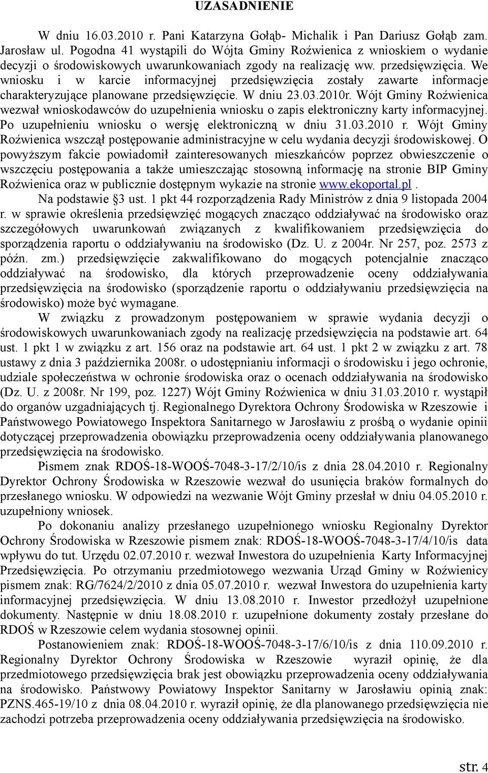 We wniosku i w karcie informacyjnej przedsięwzięcia zostały zawarte informacje charakteryzujące planowane przedsięwzięcie. W dniu 23.03.2010r.