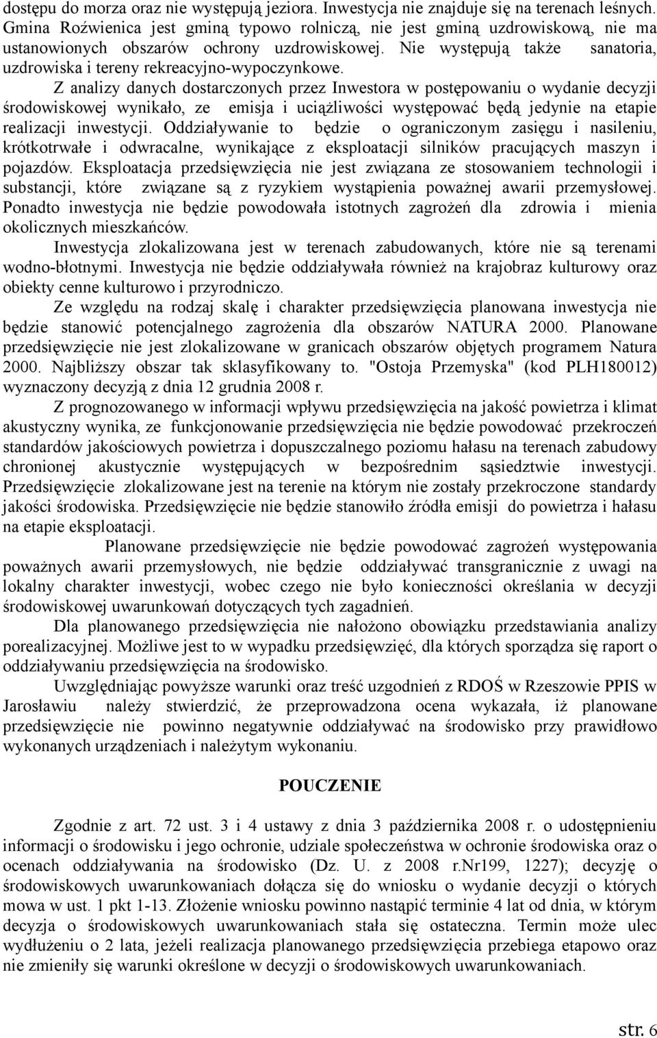 Nie występują także sanatoria, uzdrowiska i tereny rekreacyjno-wypoczynkowe.