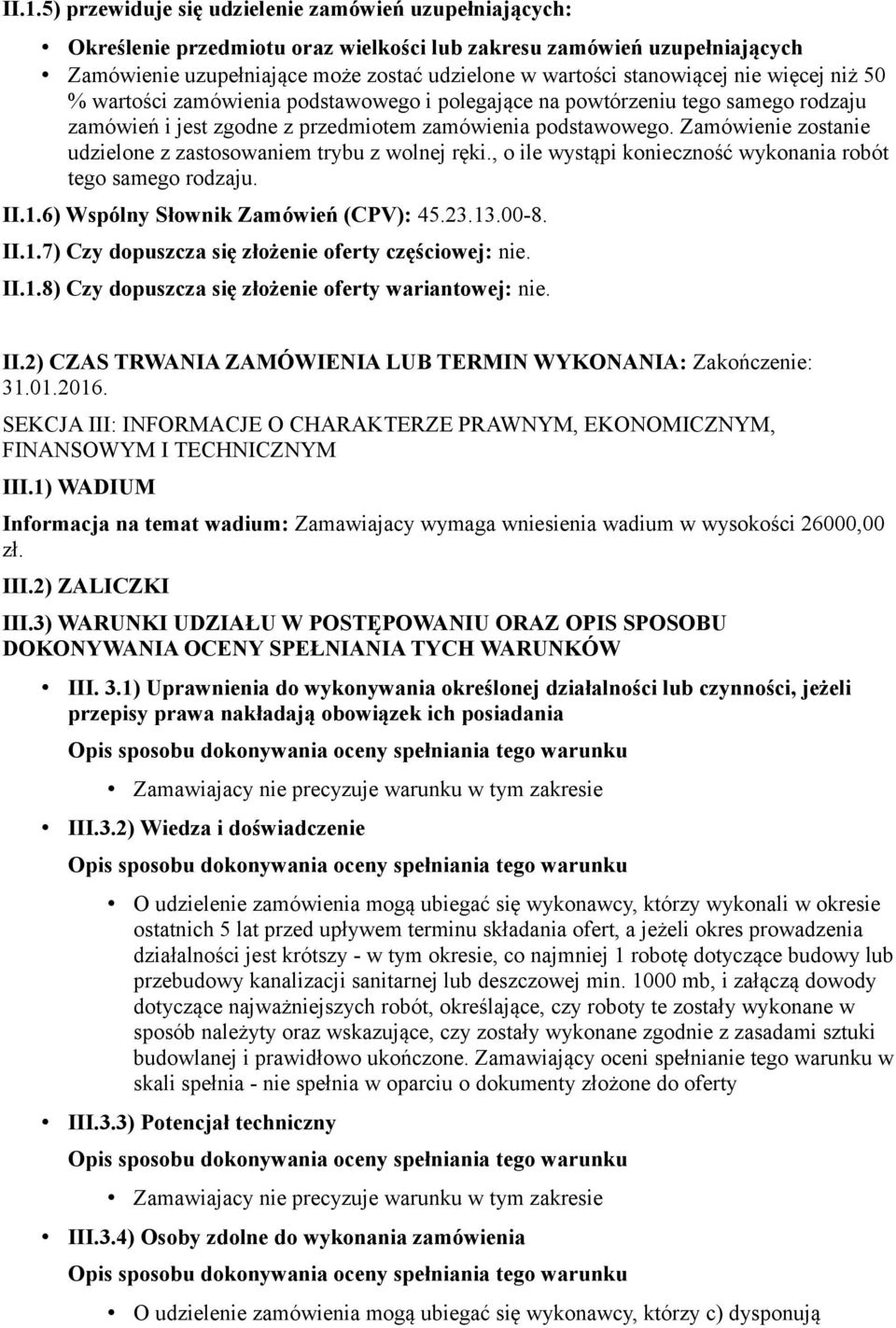 Zamówienie zostanie udzielone z zastosowaniem trybu z wolnej ręki., o ile wystąpi konieczność wykonania robót tego samego rodzaju. II.1.6) Wspólny Słownik Zamówień (CPV): 45.23.13.00-8. II.1.7) Czy dopuszcza się złożenie oferty częściowej: nie.