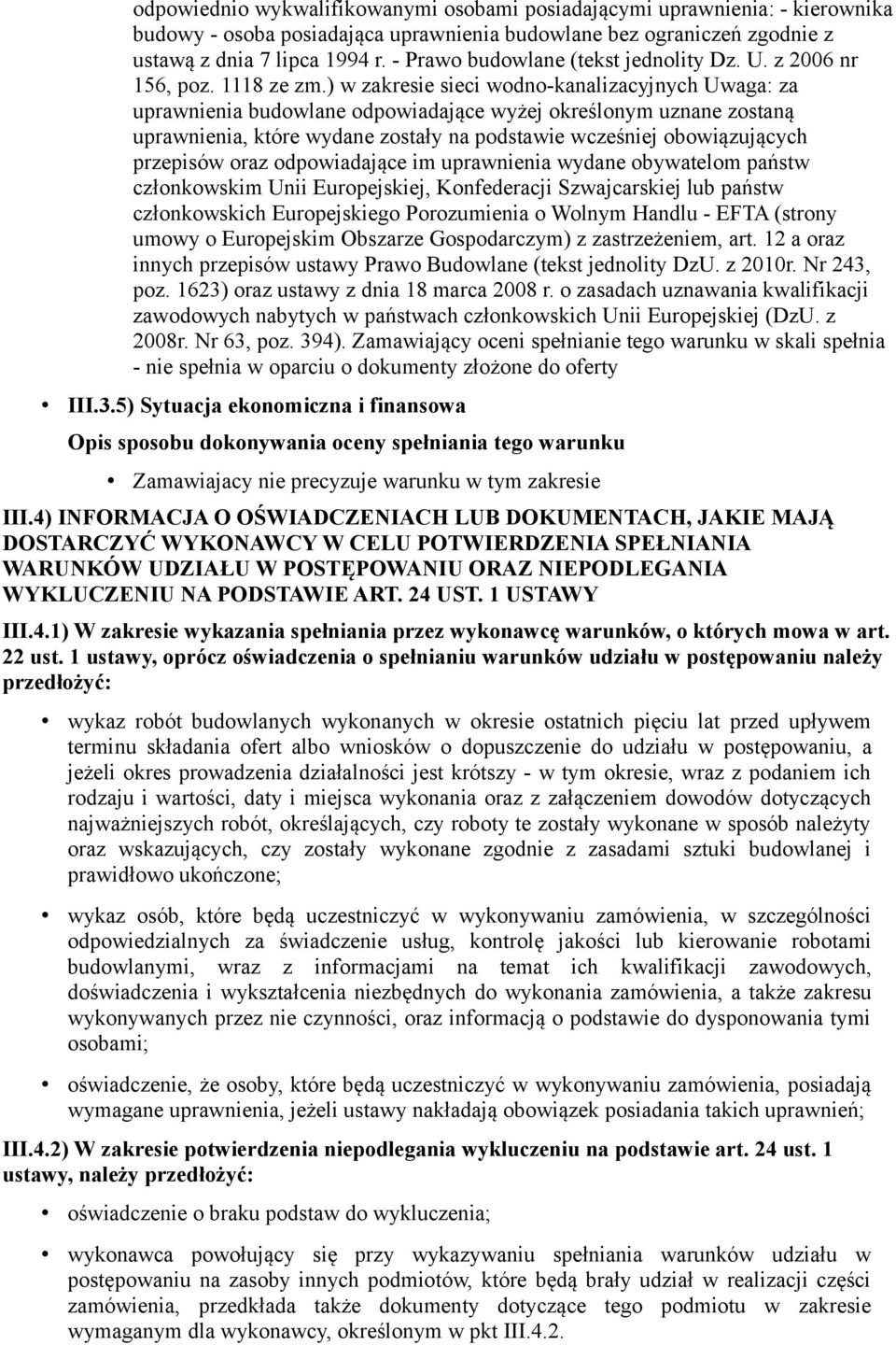 ) w zakresie sieci wodno-kanalizacyjnych Uwaga: za uprawnienia budowlane odpowiadające wyżej określonym uznane zostaną uprawnienia, które wydane zostały na podstawie wcześniej obowiązujących