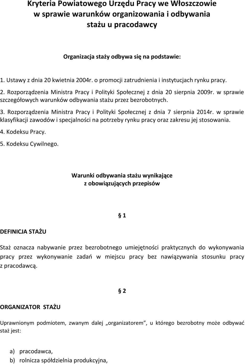 w sprawie szczegółowych warunków odbywania stażu przez bezrobotnych. 3. Rozporządzenia Ministra Pracy i Polityki Społecznej z dnia 7 sierpnia 2014r.