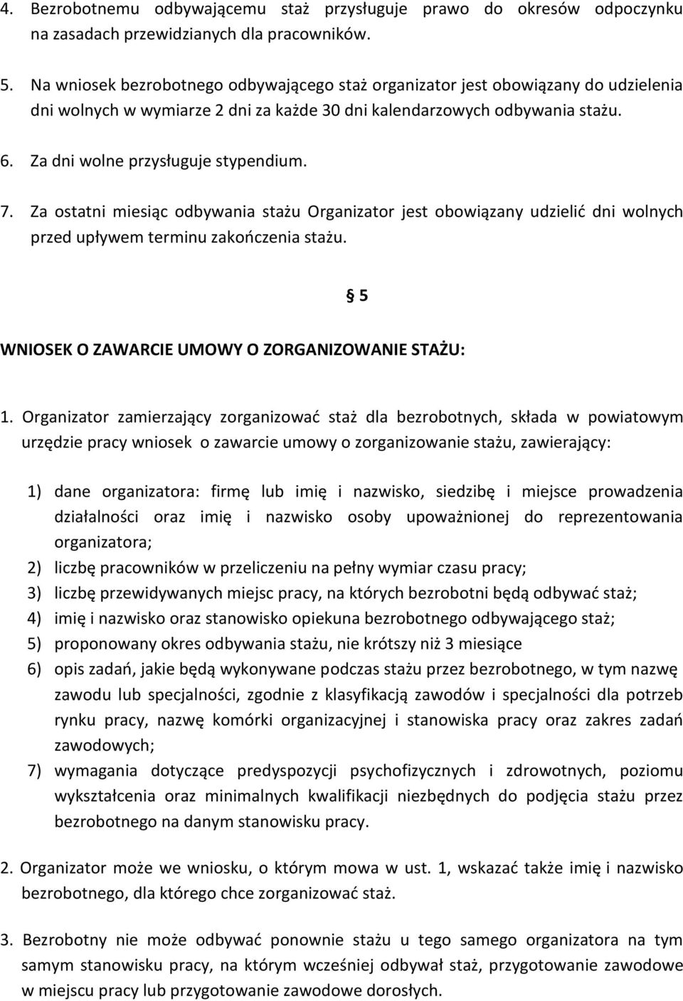 7. Za ostatni miesiąc odbywania stażu Organizator jest obowiązany udzielić dni wolnych przed upływem terminu zakończenia stażu. 5 WNIOSEK O ZAWARCIE UMOWY O ZORGANIZOWANIE STAŻU: 1.