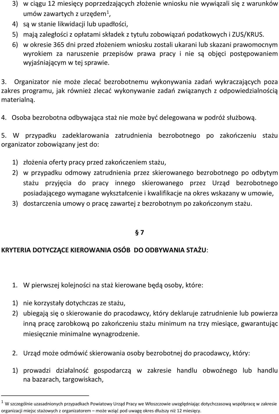 6) w okresie 365 dni przed złożeniem wniosku zostali ukarani lub skazani prawomocnym wyrokiem za naruszenie przepisów prawa pracy i nie są objęci postępowaniem wyjaśniającym w tej sprawie. 3. Organizator nie może zlecać bezrobotnemu wykonywania zadań wykraczających poza zakres programu, jak również zlecać wykonywanie zadań związanych z odpowiedzialnością materialną.