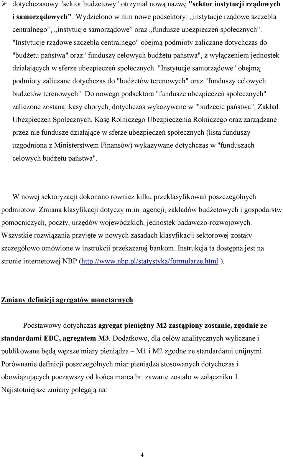 "Instytucje rządowe szczebla centralnego" obejmą podmioty zaliczane dotychczas do "budżetu państwa" oraz "funduszy celowych budżetu państwa", z wyłączeniem jednostek działających w sferze ubezpieczeń