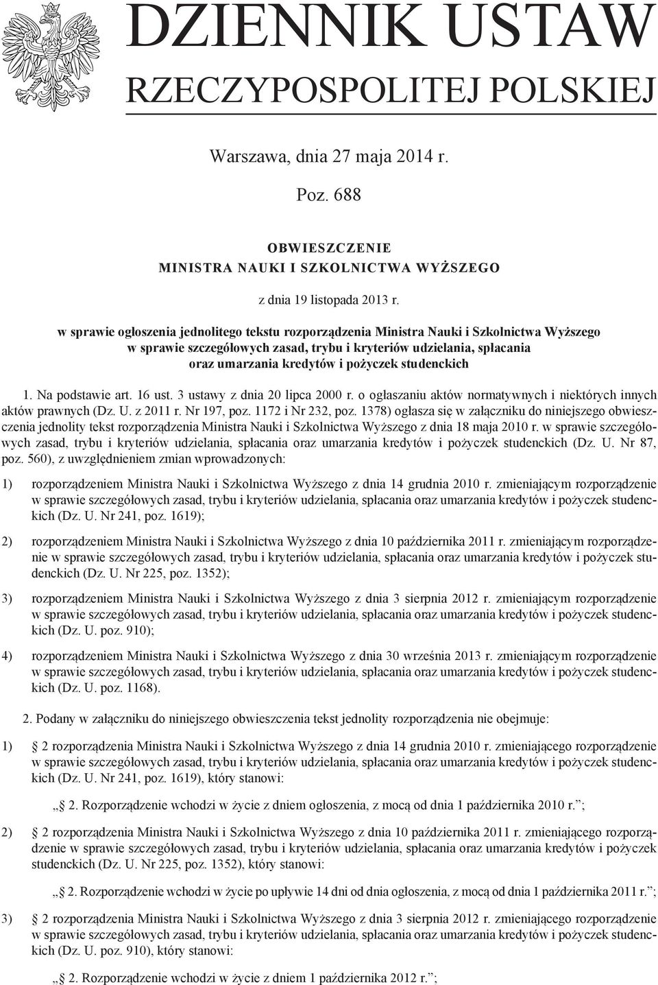 studenckich 1. Na podstawie art. 16 ust. 3 ustawy z dnia 20 lipca 2000 r. o ogłaszaniu aktów normatywnych i niektórych innych aktów prawnych (Dz. U. z 2011 r. Nr 197, poz. 1172 i Nr 232, poz.