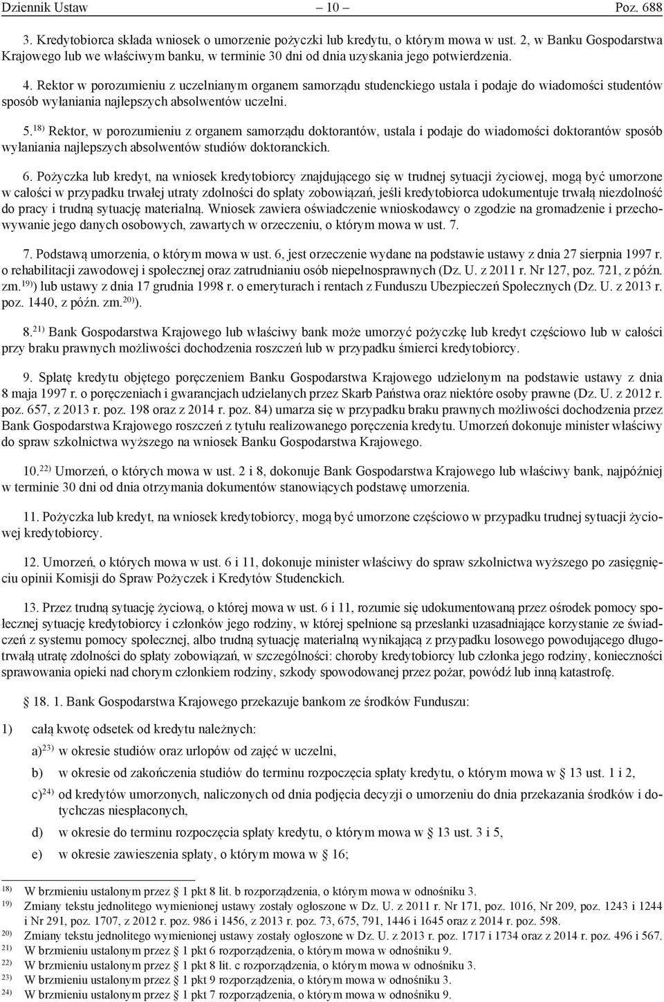 Rektor w porozumieniu z uczelnianym organem samorządu studenckiego ustala i podaje do wiadomości studentów sposób wyłaniania najlepszych absolwentów uczelni. 5.