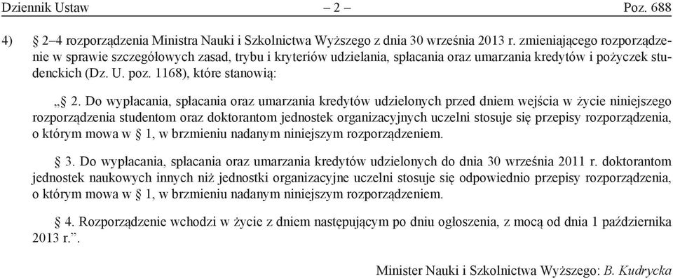 rozporządzenia, o którym mowa w 1, w brzmieniu nadanym niniejszym rozporządzeniem. 3. Do wypłacania, spłacania oraz umarzania kredytów udzielonych do dnia 30 września 2011 r.