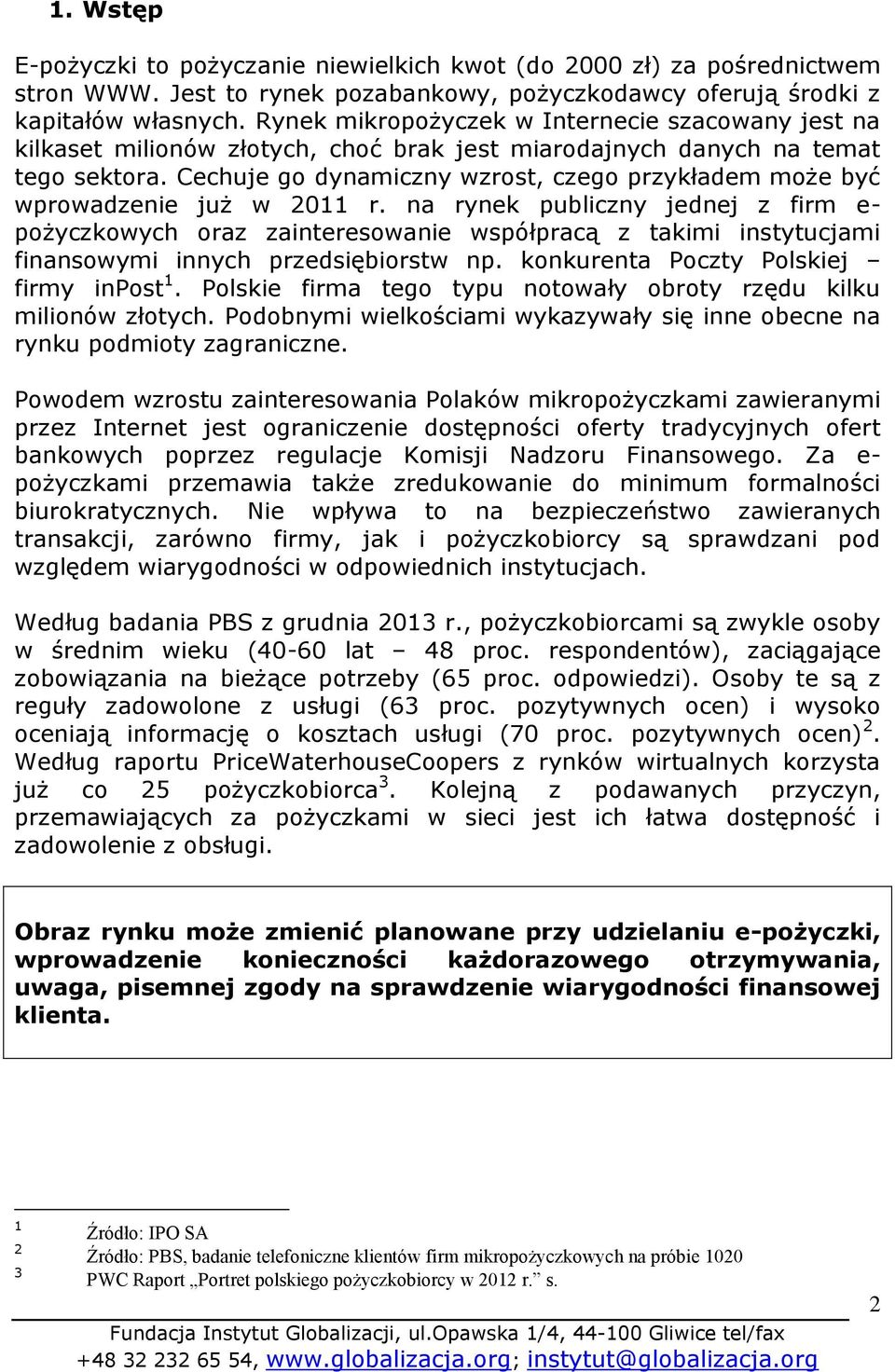 Cechuje go dynamiczny wzrost, czego przykładem może być wprowadzenie już w 2011 r.