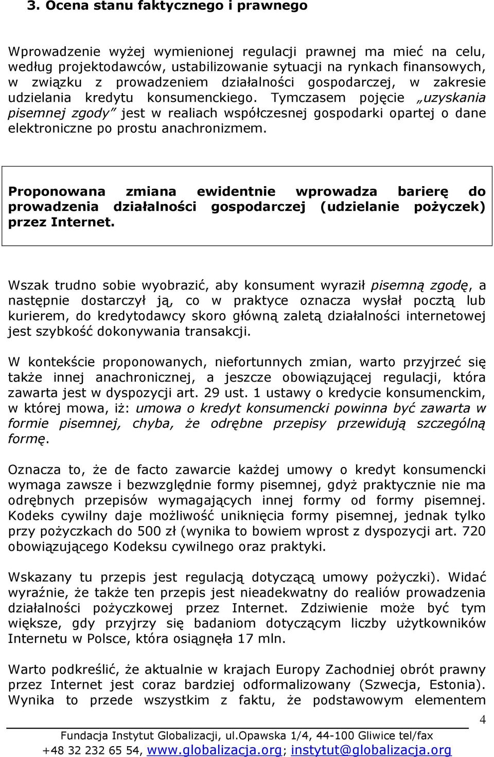 Tymczasem pojęcie uzyskania pisemnej zgody jest w realiach współczesnej gospodarki opartej o dane elektroniczne po prostu anachronizmem.