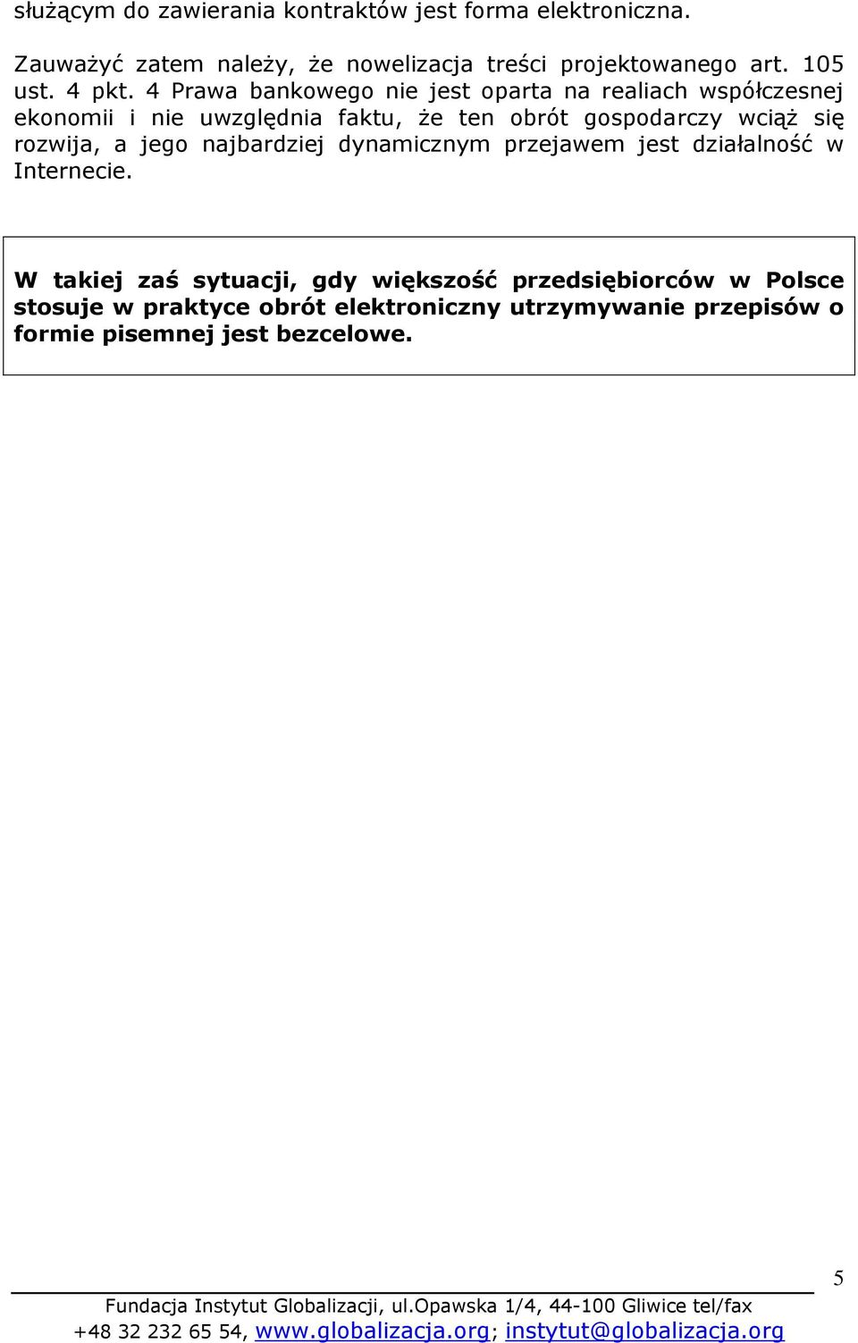 4 Prawa bankowego nie jest oparta na realiach współczesnej ekonomii i nie uwzględnia faktu, że ten obrót gospodarczy wciąż się
