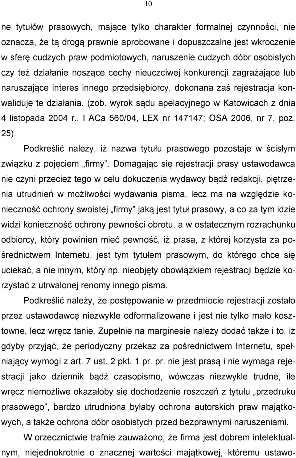 wyrok sądu apelacyjnego w Katowicach z dnia 4 listopada 2004 r., I ACa 560/04, LEX nr 147147; OSA 2006, nr 7, poz. 25).