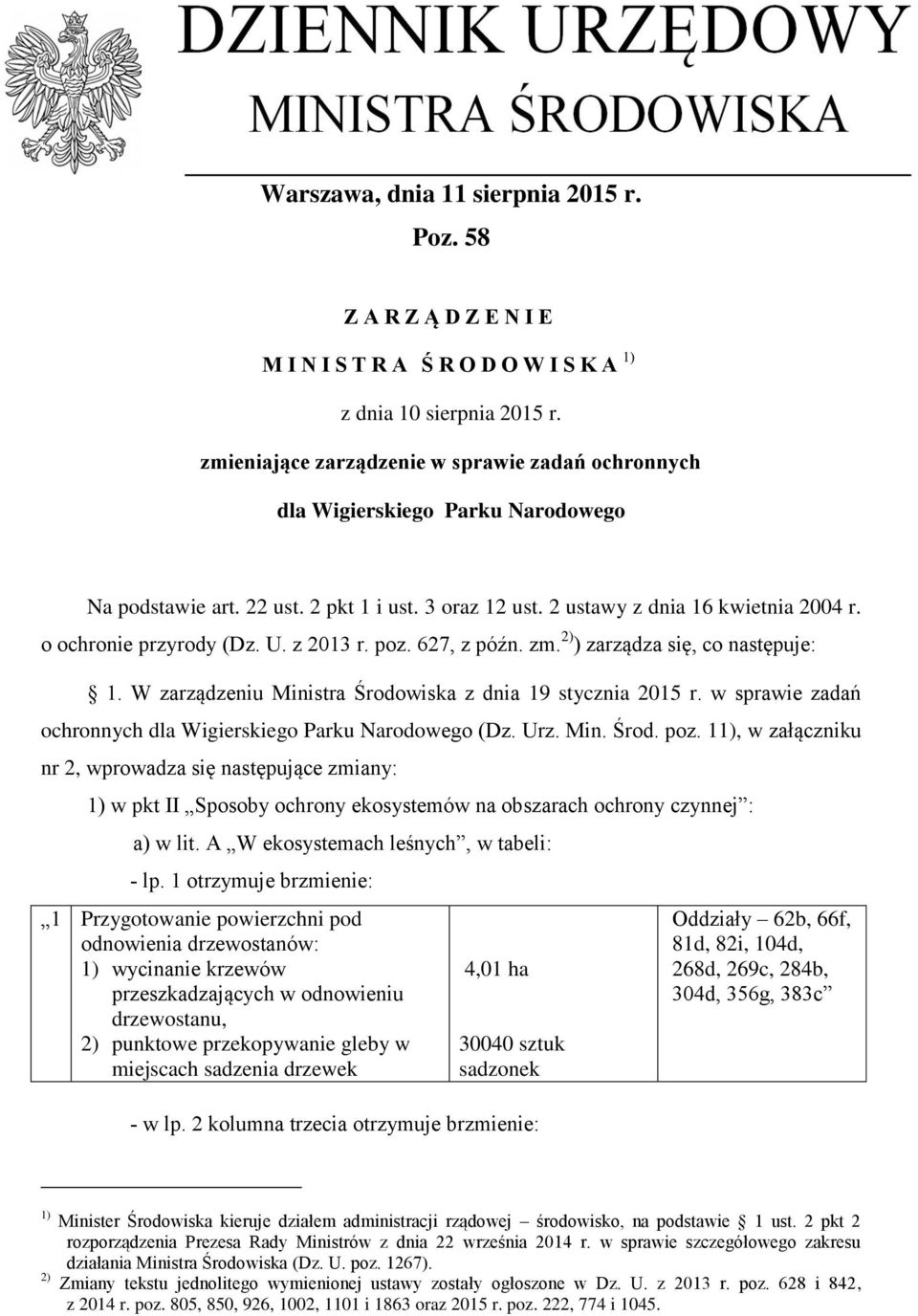 o ochronie przyrody (Dz. U. z 2013 r. poz. 627, z późn. zm. 2) ) zarządza się, co następuje: 1. W zarządzeniu Ministra Środowiska z dnia 19 stycznia 2015 r.