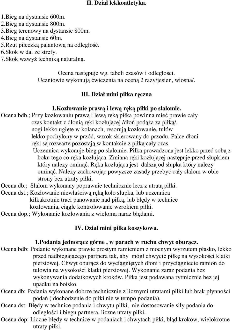 Kozłowanie prawą i lewą ręką piłki po slalomie. Ocena bdb.