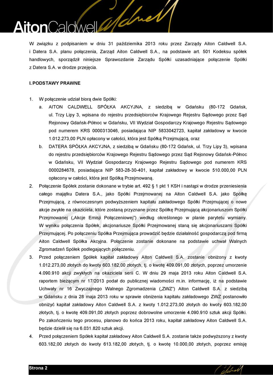 W połączenie udział biorą dwie Spółki: a. AITON CALDWELL SPÓŁKA AKCYJNA, z siedzibą w Gdańsku (80-172 Gdańsk, ul.