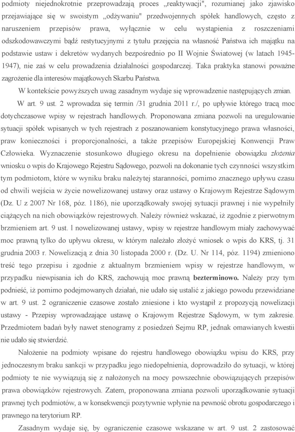 Światowej (w latach 1945-1947), nie zaś w celu prowadzenia działalności gospodarczej. Taka praktyka stanowi poważne zagrożenie dla interesów majątkowych Skarbu Państwa.