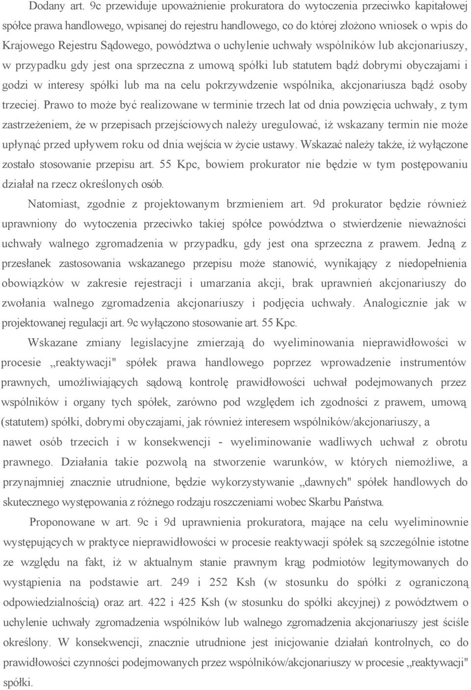 Sądowego, powództwa o uchylenie uchwały wspólników lub akcjonariuszy, w przypadku gdy jest ona sprzeczna z umową spółki lub statutem bądź dobrymi obyczajami i godzi w interesy spółki lub ma na celu