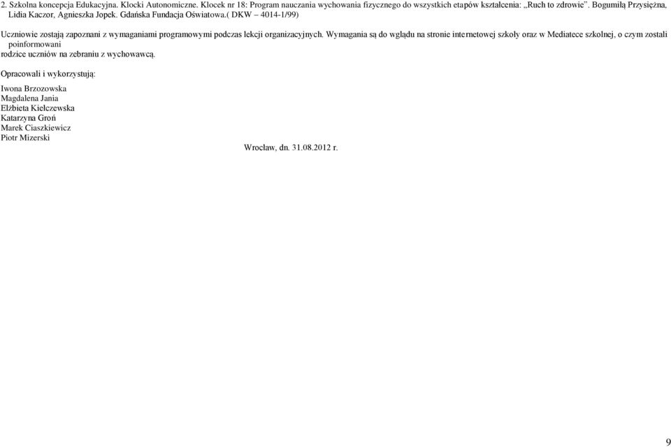 ( DKW 4014-1/99) Uczniowie zostają zapoznani z wymaganiami programowymi podczas lekcji organizacyjnych.