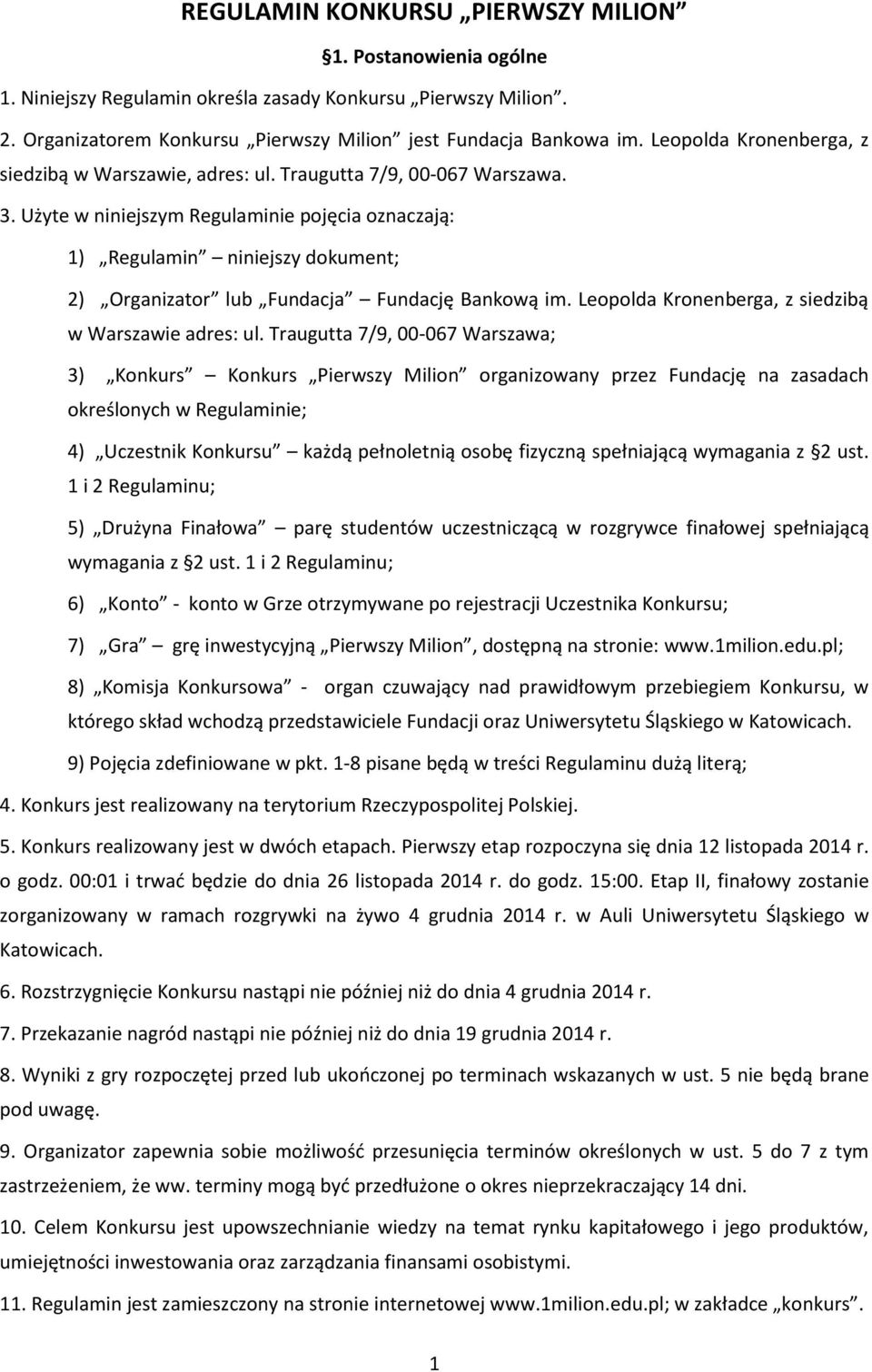 Użyte w niniejszym Regulaminie pojęcia oznaczają: 1) Regulamin niniejszy dokument; 2) Organizator lub Fundacja Fundację Bankową im. Leopolda Kronenberga, z siedzibą w Warszawie adres: ul.