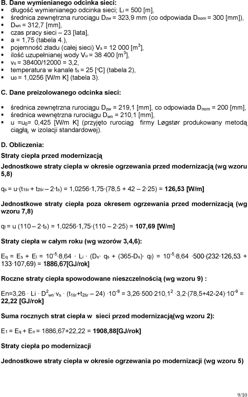 ), pojemność zładu (całej sieci) Vs = 12 000 [m 3 ], ilość uzupełnianej wody Vu = 38 400 [m 3 ], vs = 38400/12000 = 3,2, temperatura w kanale ts = 25 [ 0 C] (tabela 2), u0 = 1,0256 [W/m K] (tabela 3).