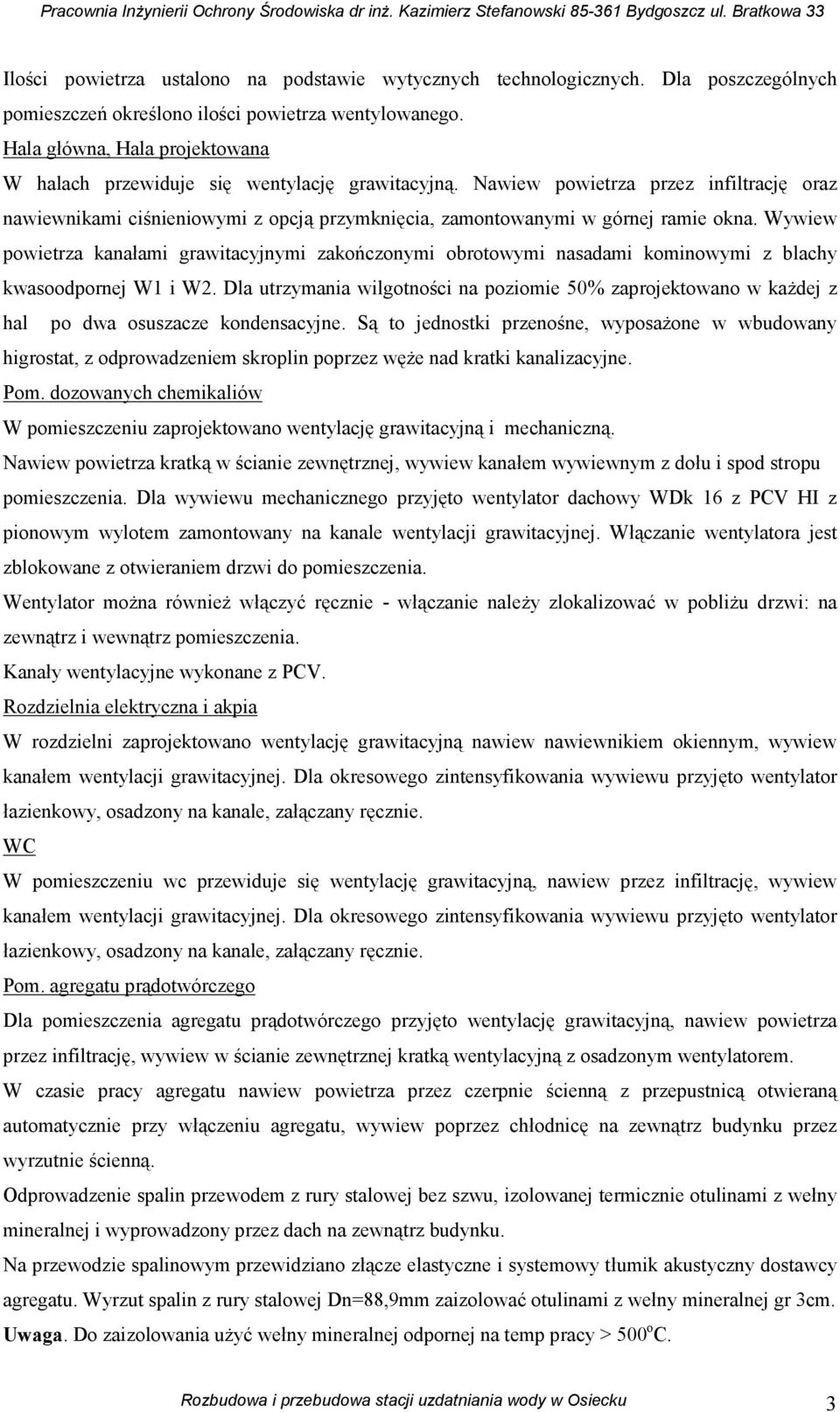 Wywiew powietrza kanałami grawitacyjnymi zakończonymi obrotowymi nasadami kominowymi z blachy W1 i W2.