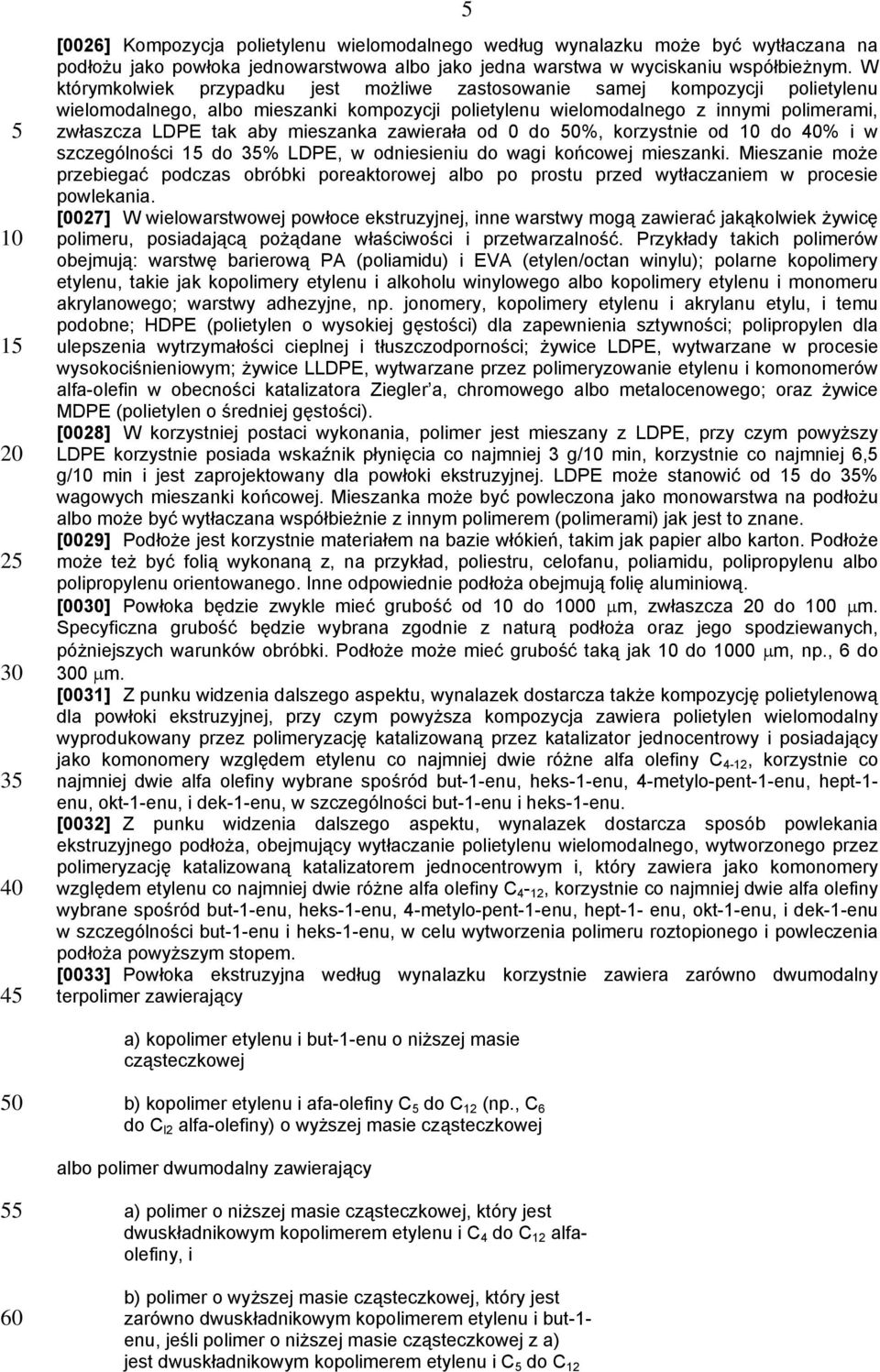 mieszanka zawierała od 0 do %, korzystnie od do % i w szczególności do % LDPE, w odniesieniu do wagi końcowej mieszanki.