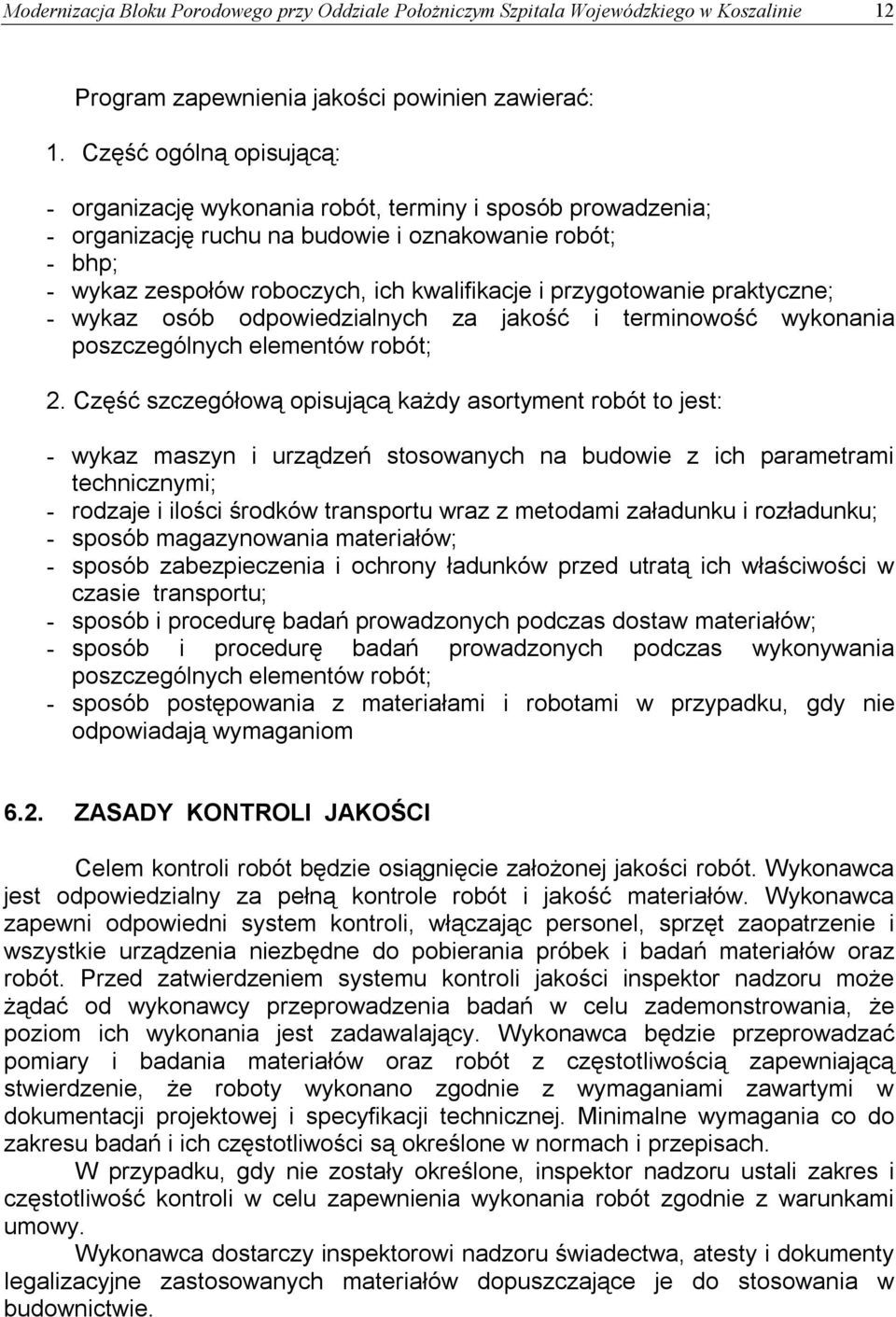 przygotowanie praktyczne; - wykaz osób odpowiedzialnych za jakość i terminowość wykonania poszczególnych elementów robót; 2.