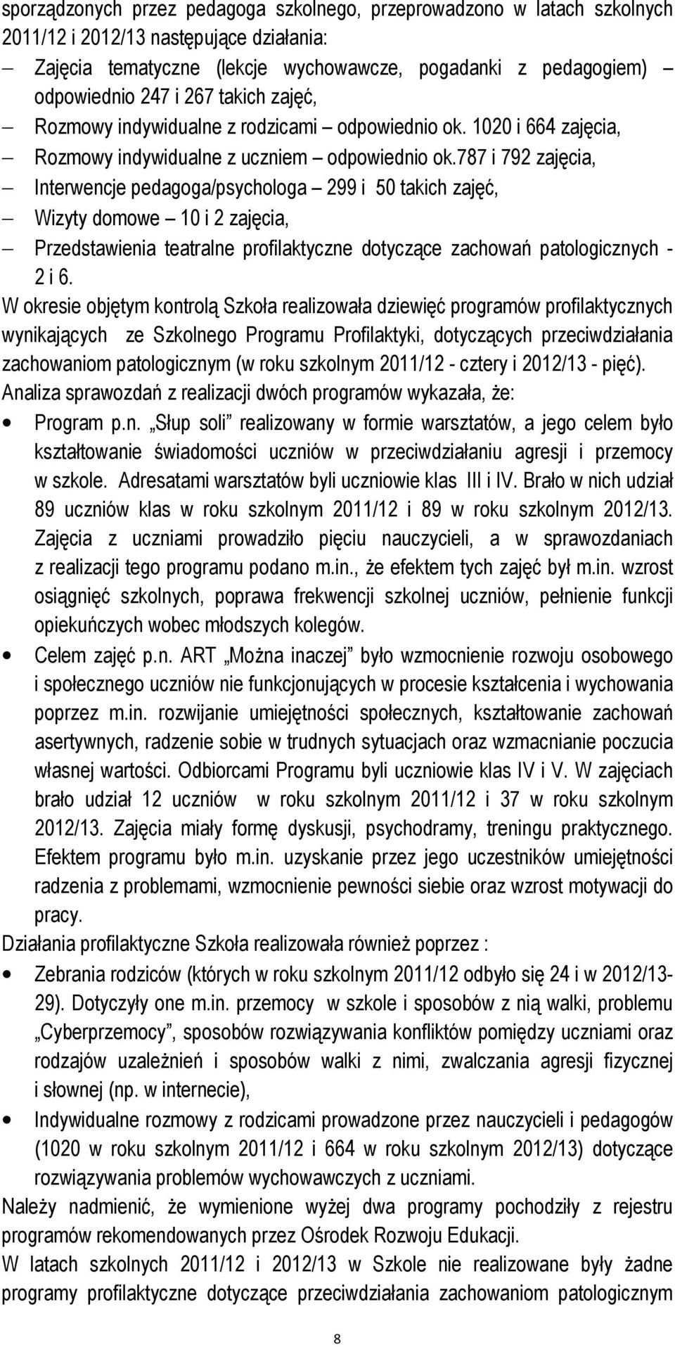 787 i 792 zajęcia, Interwencje pedagoga/psychologa 299 i 50 takich zajęć, Wizyty domowe 10 i 2 zajęcia, Przedstawienia teatralne profilaktyczne dotyczące zachowań patologicznych - 2 i 6.