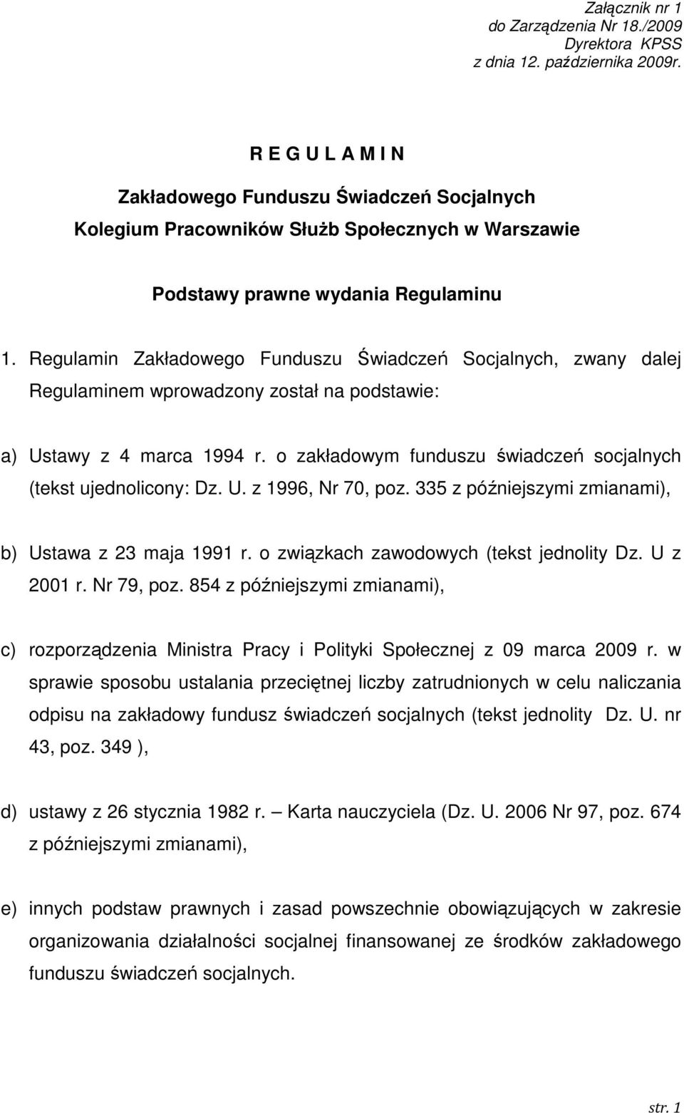 Regulamin Zakładowego Funduszu Świadczeń Socjalnych, zwany dalej Regulaminem wprowadzony został na podstawie: a) Ustawy z 4 marca 1994 r.