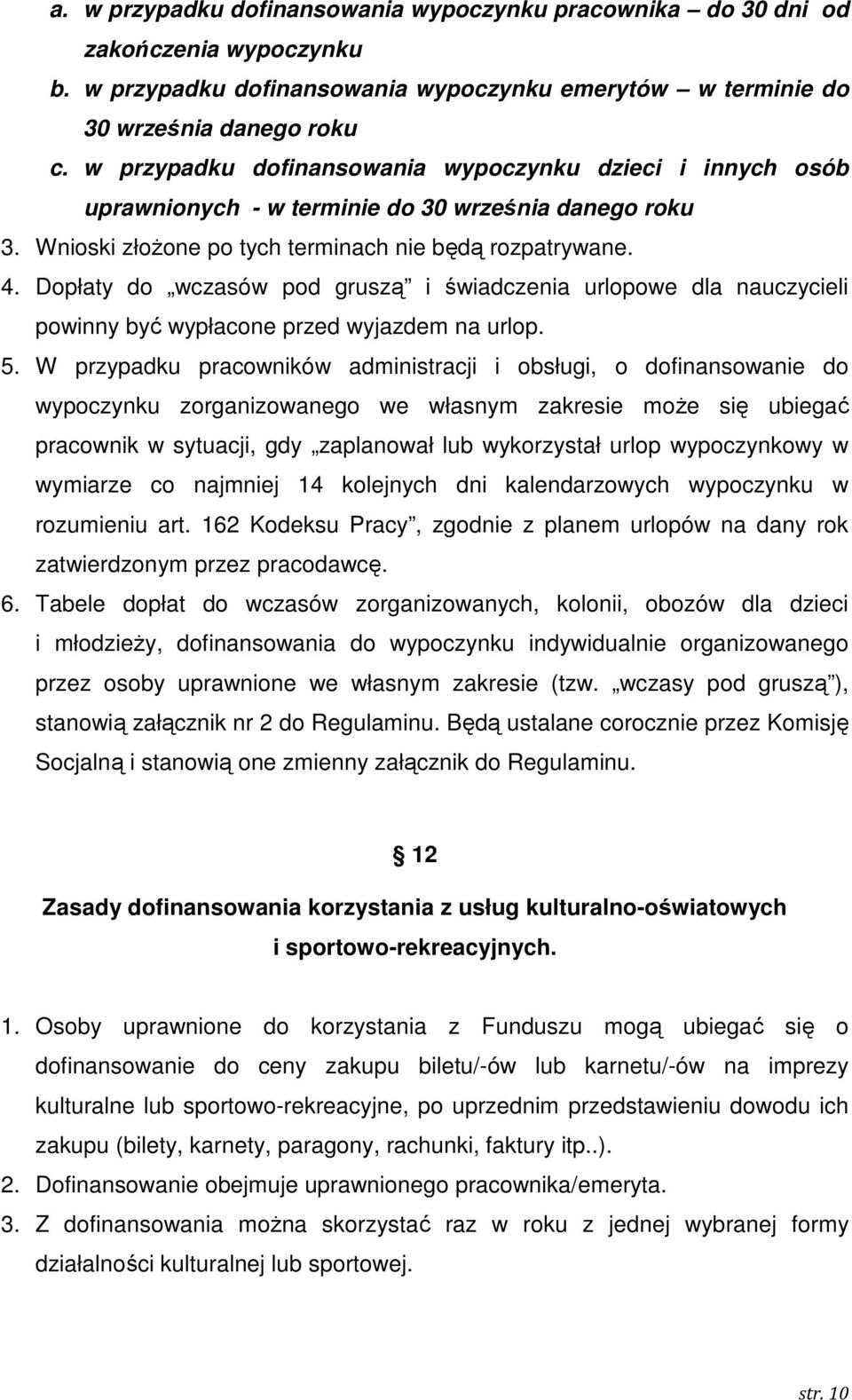 Dopłaty do wczasów pod gruszą i świadczenia urlopowe dla nauczycieli powinny być wypłacone przed wyjazdem na urlop. 5.