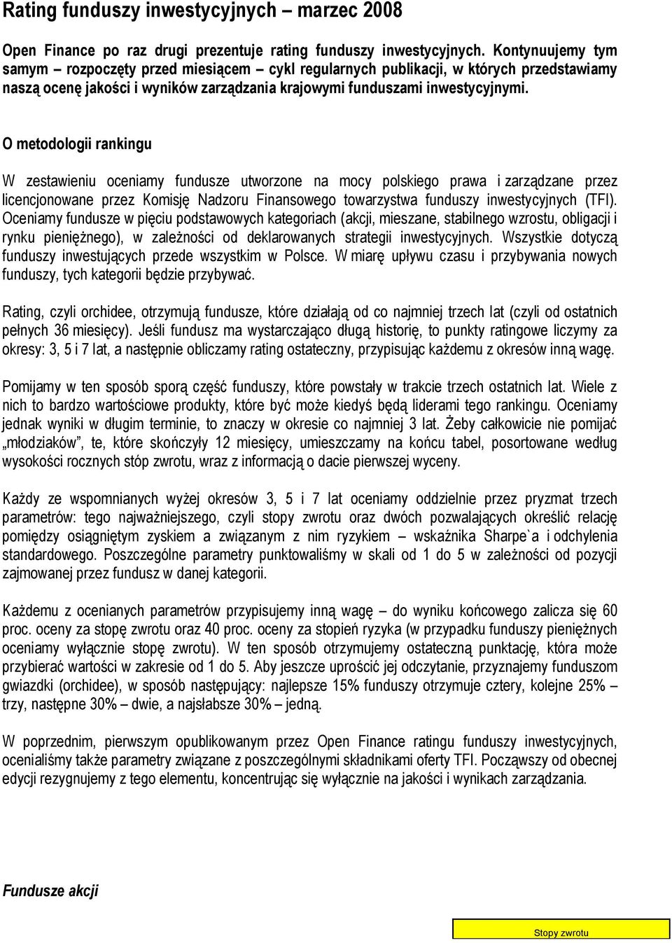 O metodologii rankingu W zestawieniu oceniamy fundusze utworzone na mocy polskiego prawa i zarządzane przez licencjonowane przez Komisję Nadzoru Finansowego towarzystwa funduszy inwestycyjnych (TFI).