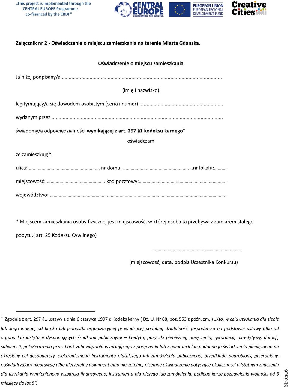 297 1 kodeksu karnego 1 oświadczam że zamieszkuję*: ulica: nr domu:. nr lokalu:. miejscowość:. kod pocztowy:... województwo:.