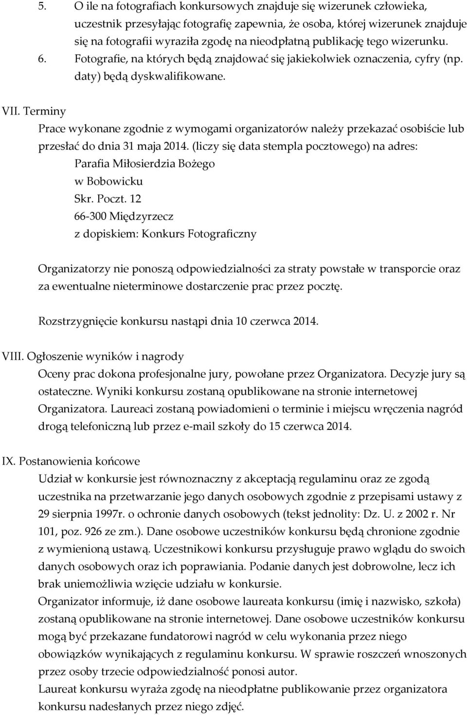 Terminy Prace wykonane zgodnie z wymogami organizatorów należy przekazać osobiście lub przesłać do dnia 31 maja 2014.