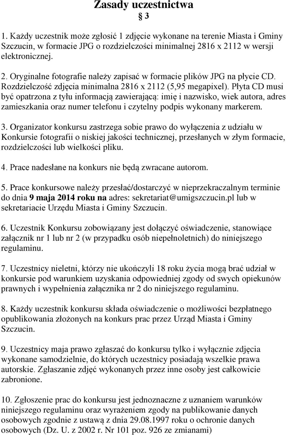 Płyta CD musi być opatrzona z tyłu informacją zawierającą: imię i nazwisko, wiek autora, adres zamieszkania oraz numer telefonu i czytelny podpis wykonany markerem. 3.