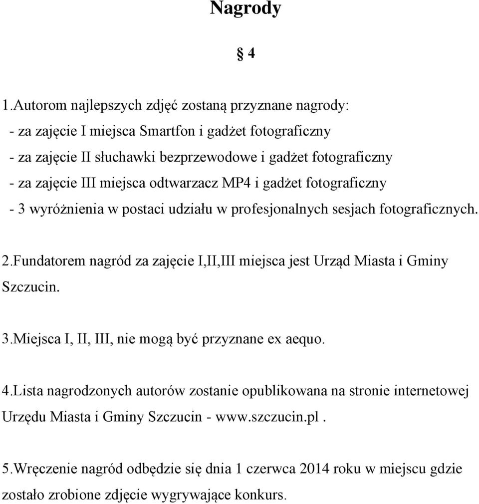 zajęcie III miejsca odtwarzacz MP4 i gadżet fotograficzny - 3 wyróżnienia w postaci udziału w profesjonalnych sesjach fotograficznych. 2.