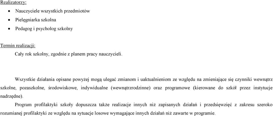 Wszystkie działania opisane powyżej mogą ulegać zmianom i uaktualnieniom ze względu na zmieniające się czynniki wewnątrz szkolne, pozaszkolne, środowiskowe,